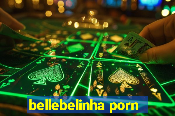 bellebelinha porn